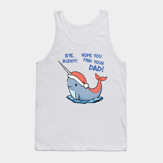 Bye Buddy Hope You Find Your Dad Narwhal Quote Tank Top by masterpiecesai